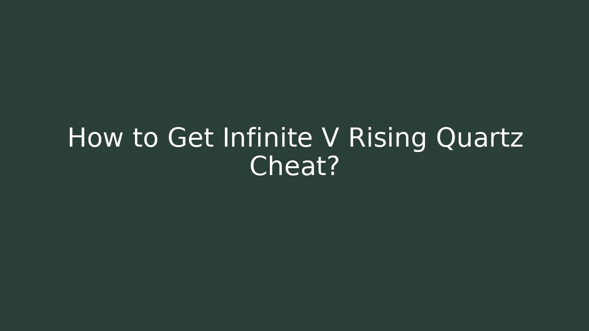 How to Get Infinite V Rising Quartz Cheat?