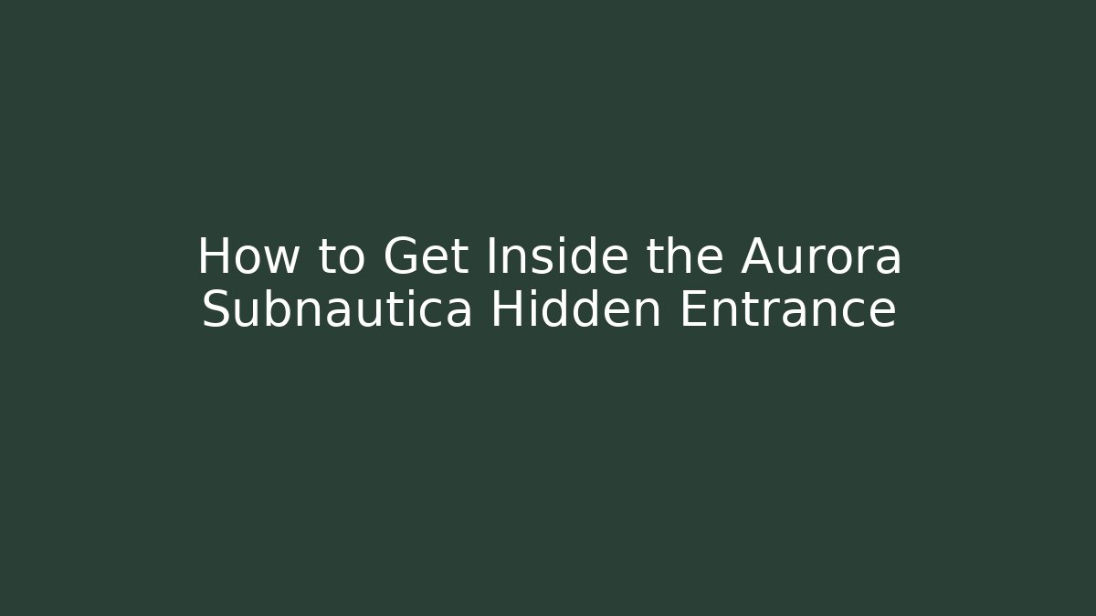 How to Get Inside the Aurora Subnautica Hidden Entrance