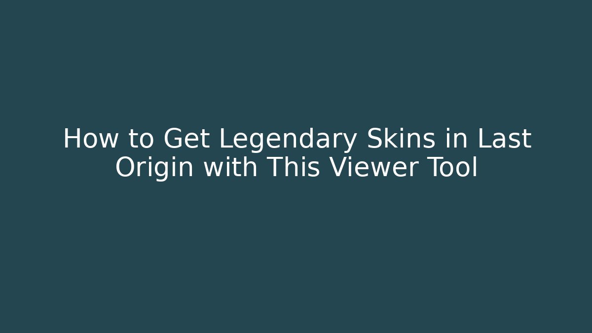 How to Get Legendary Skins in Last Origin with This Viewer Tool