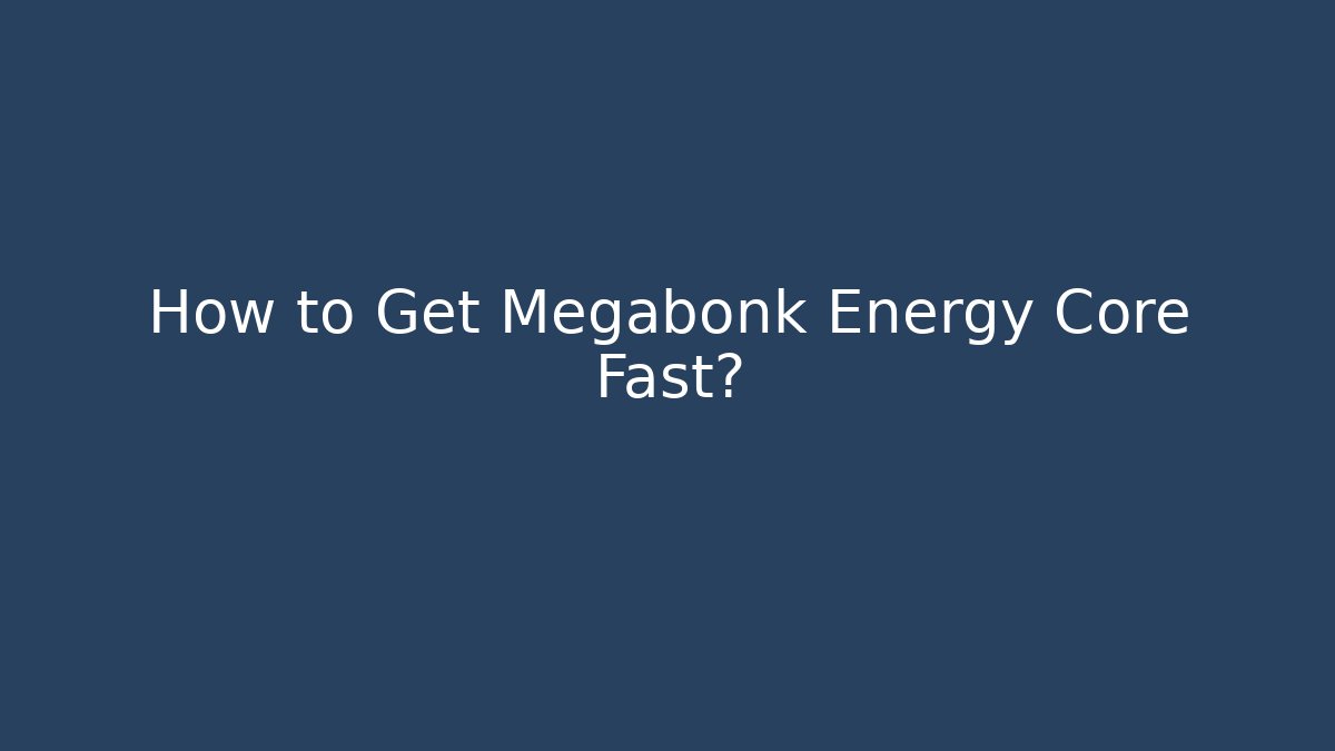 How to Get Megabonk Energy Core Fast?