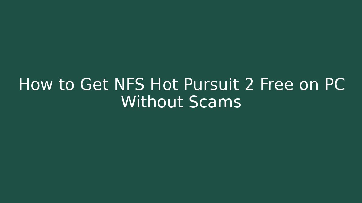 How to Get NFS Hot Pursuit 2 Free on PC Without Scams