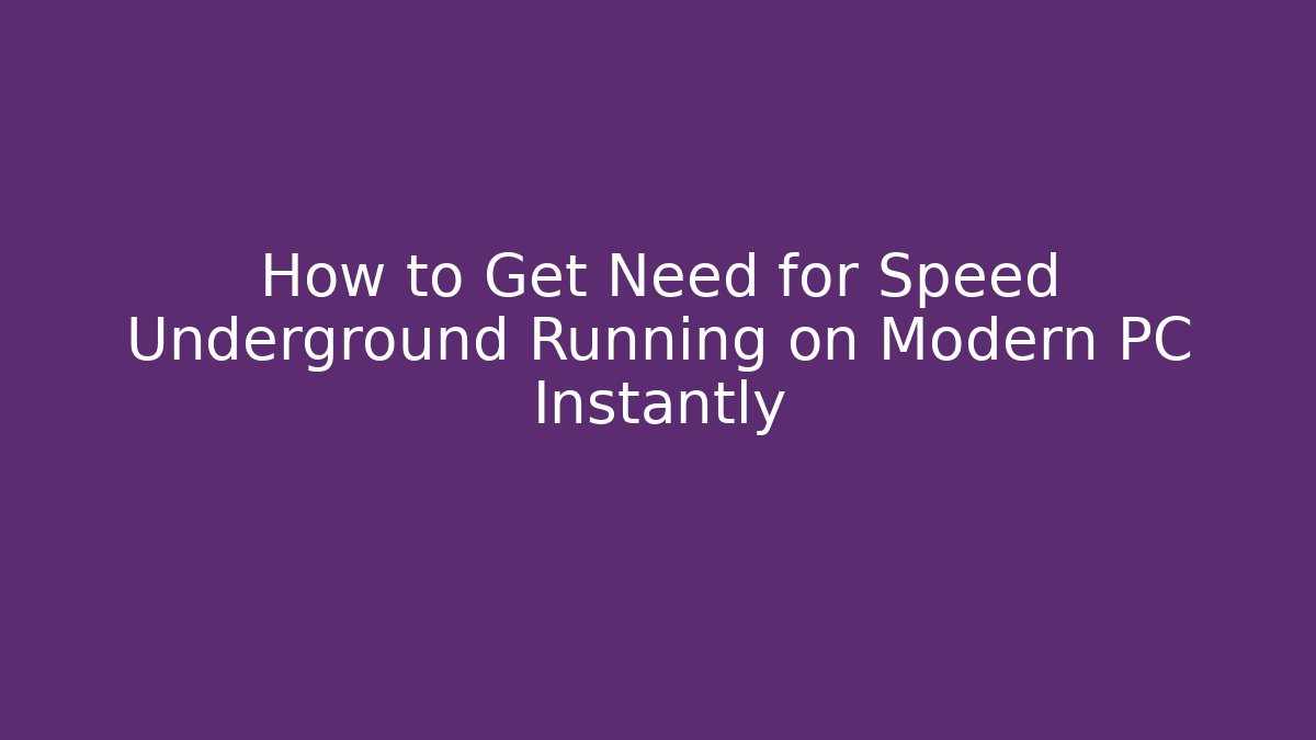 How to Get Need for Speed Underground Running on Modern PC Instantly
