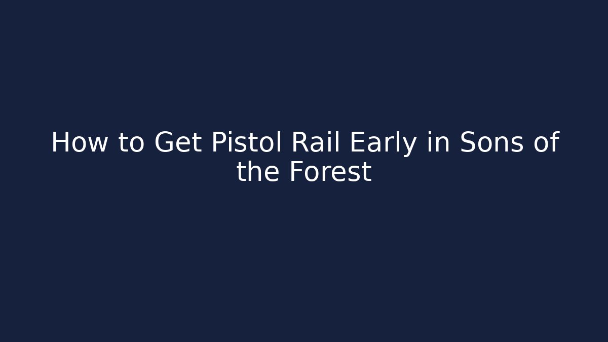 How to Get Pistol Rail Early in Sons of the Forest