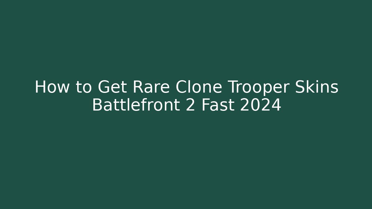 How to Get Rare Clone Trooper Skins Battlefront 2 Fast 2024
