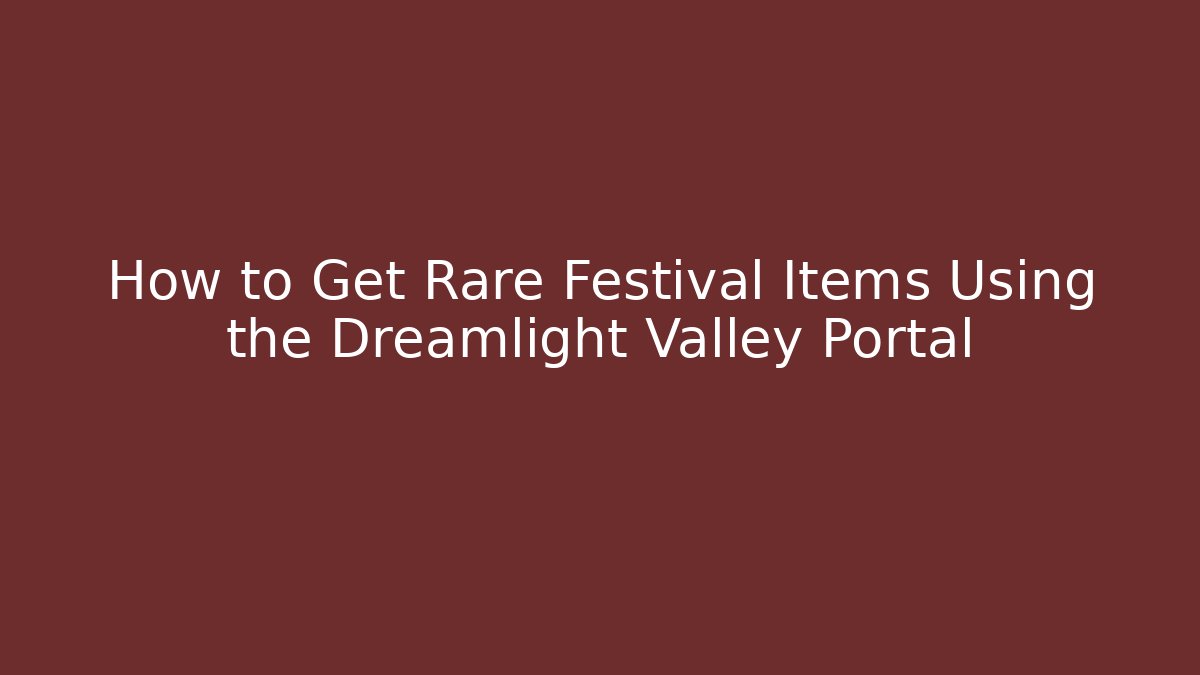 How to Get Rare Festival Items Using the Dreamlight Valley Portal
