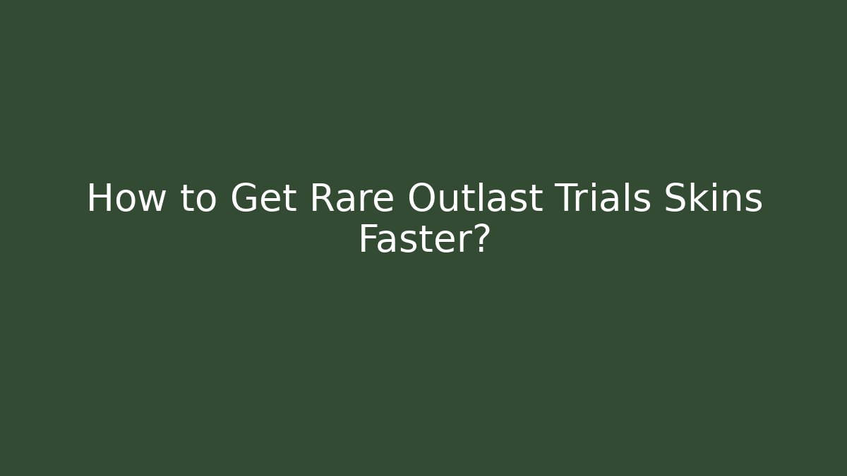How to Get Rare Outlast Trials Skins Faster?