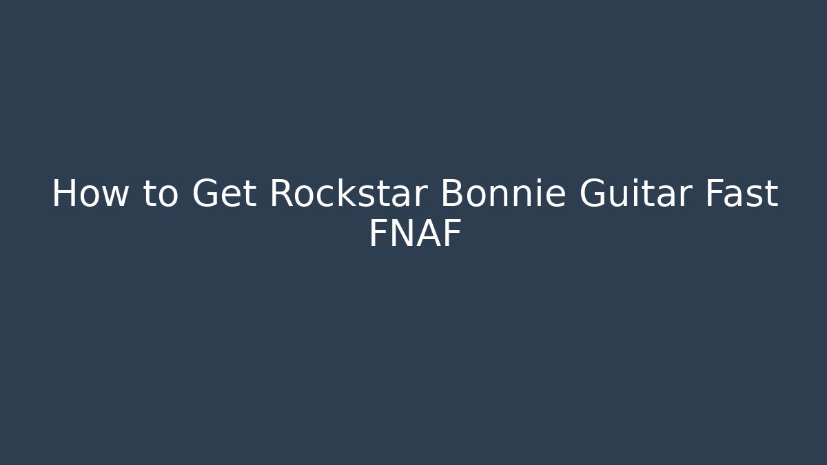 How to Get Rockstar Bonnie Guitar Fast FNAF