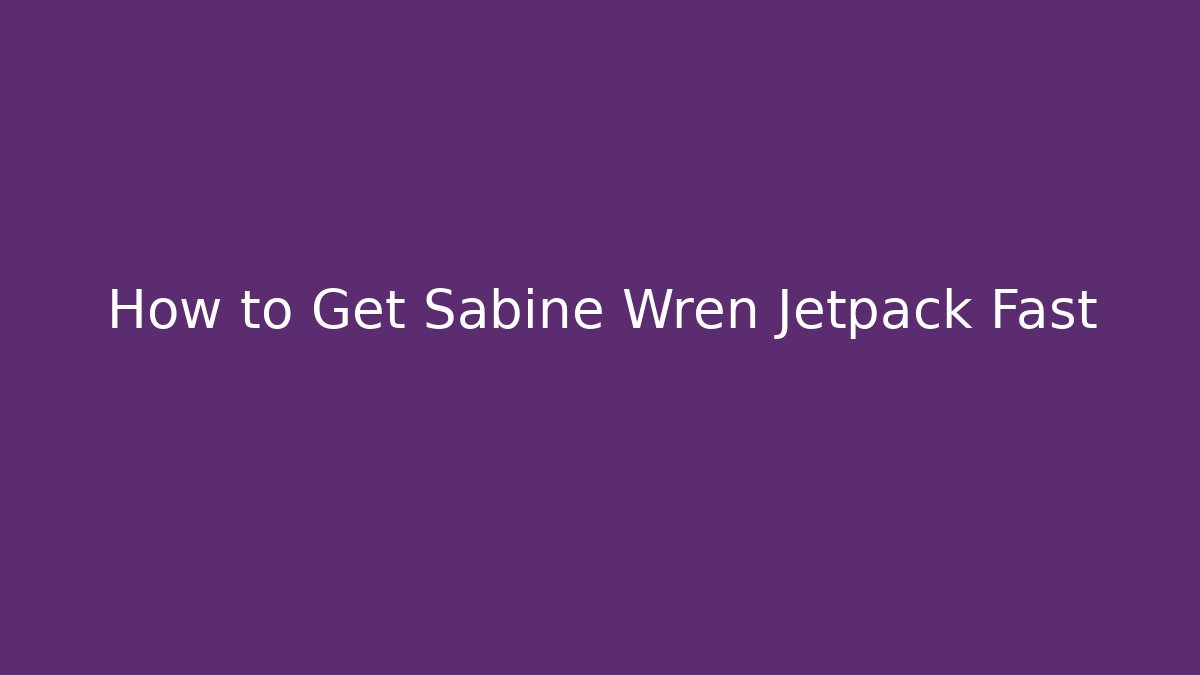 How to Get Sabine Wren Jetpack Fast
