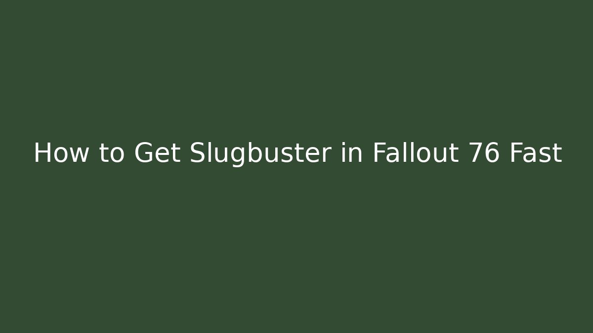 How to Get Slugbuster in Fallout 76 Fast