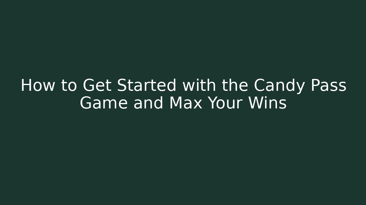 How to Get Started with the Candy Pass Game and Max Your Wins - Método de Aprovação
