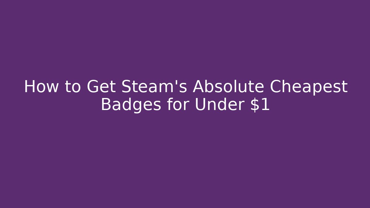 How to Get Steam's Absolute Cheapest Badges for Under $1 - Método de Aprovação