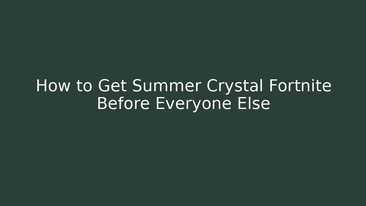 How to Get Summer Crystal Fortnite Before Everyone Else - Método de Aprovação
