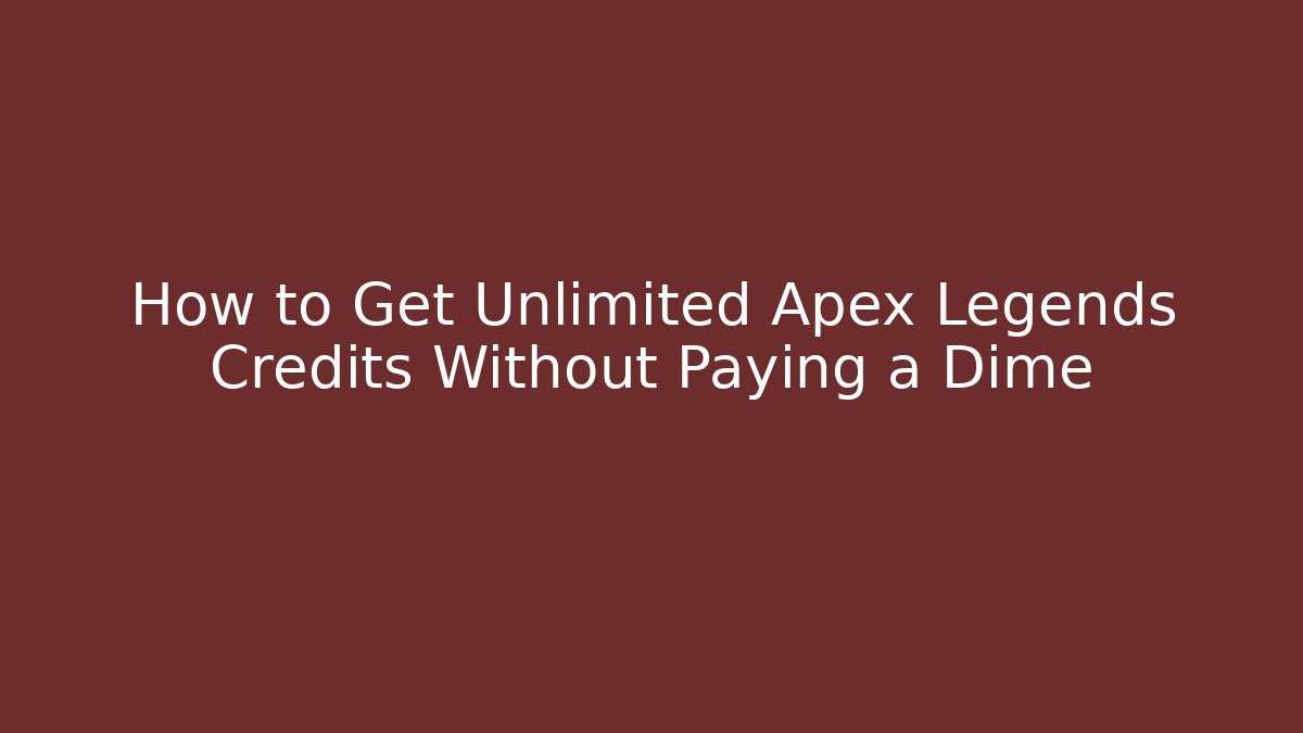 How to Get Unlimited Apex Legends Credits Without Paying a Dime
