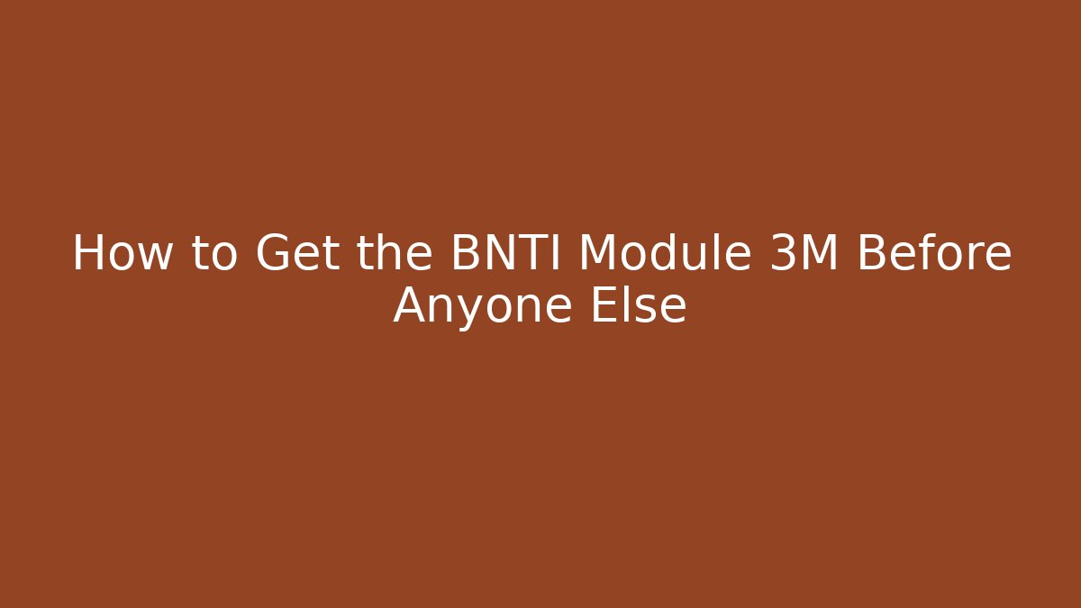 How to Get the BNTI Module 3M Before Anyone Else - Método de Aprovação