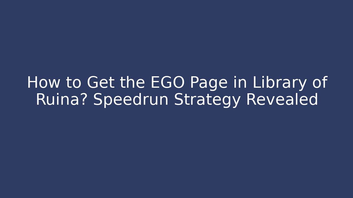 How to Get the EGO Page in Library of Ruina? Speedrun Strategy Revealed