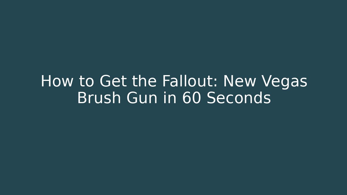 How to Get the Fallout: New Vegas Brush Gun in 60 Seconds