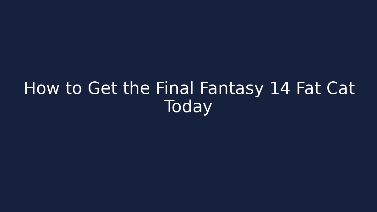 How to Get the Final Fantasy 14 Fat Cat Today