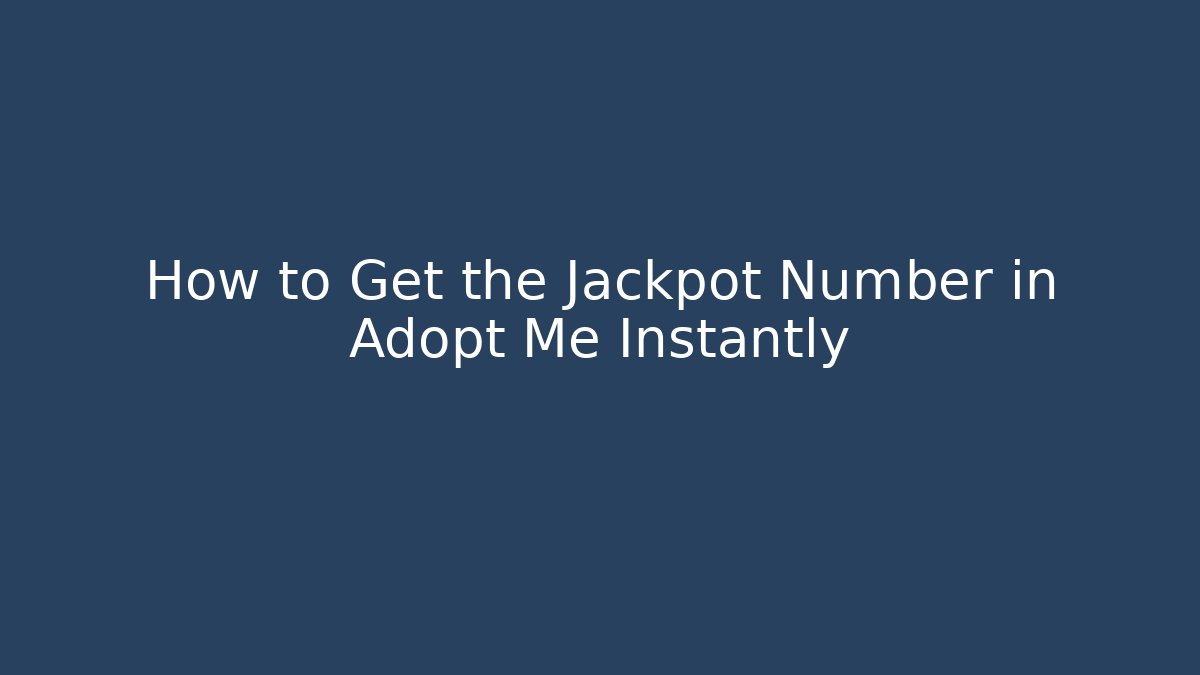How to Get the Jackpot Number in Adopt Me Instantly