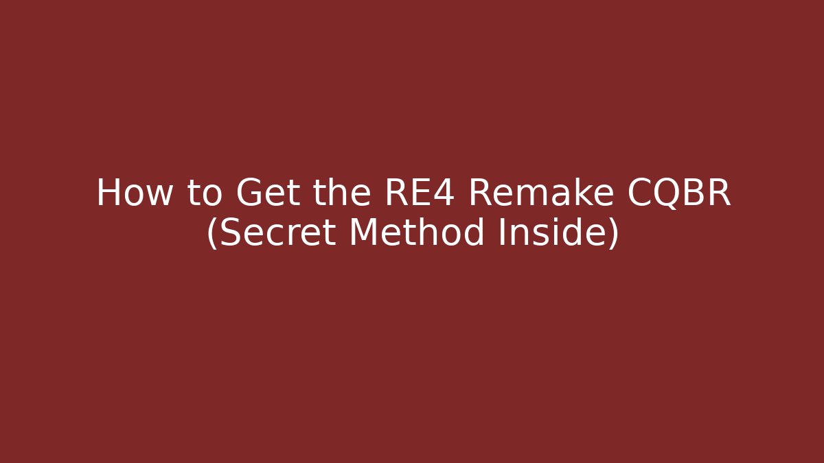 How to Get the RE4 Remake CQBR (Secret Method Inside)