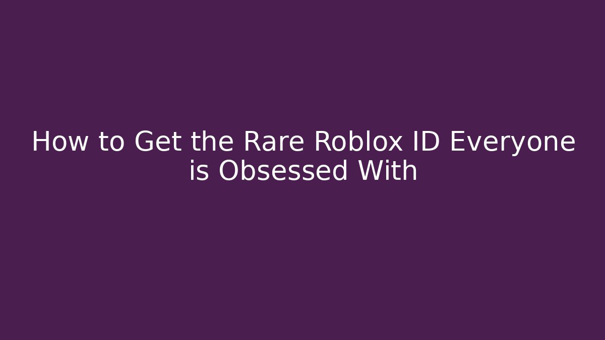 How to Get the Rare Roblox ID Everyone is Obsessed With
