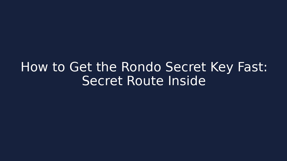 How to Get the Rondo Secret Key Fast: Secret Route Inside