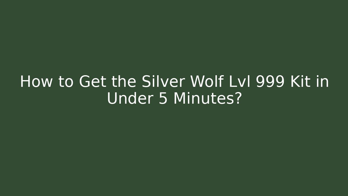 How to Get the Silver Wolf Lvl 999 Kit in Under 5 Minutes?