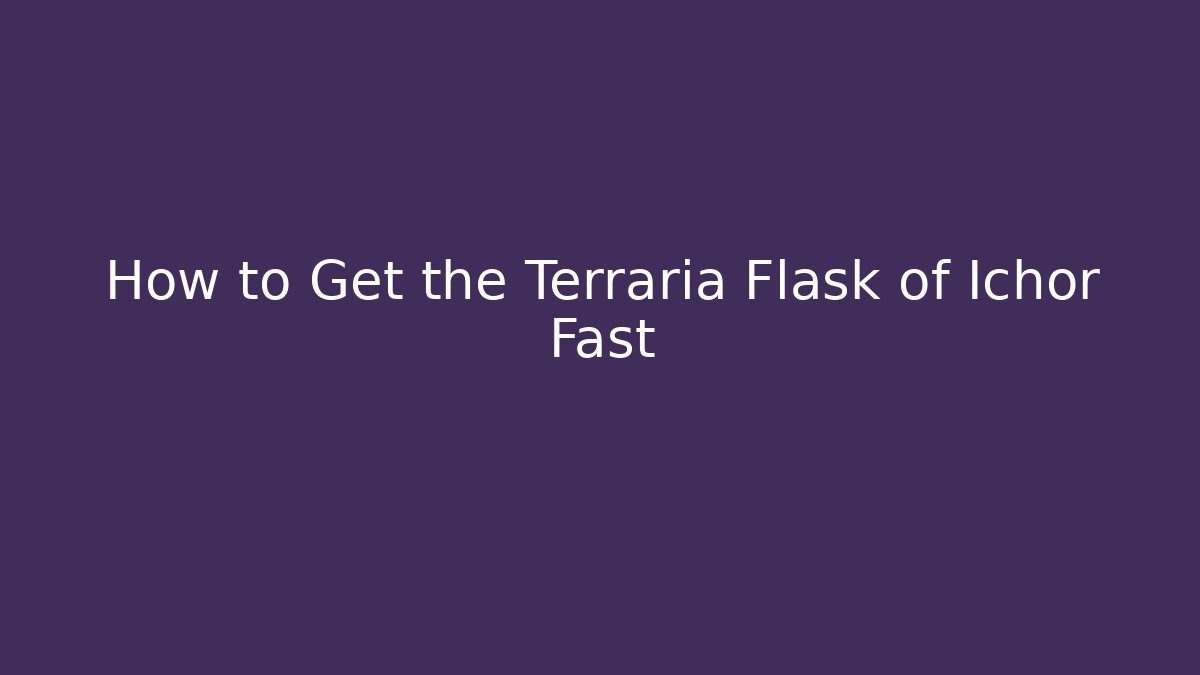 How to Get the Terraria Flask of Ichor Fast