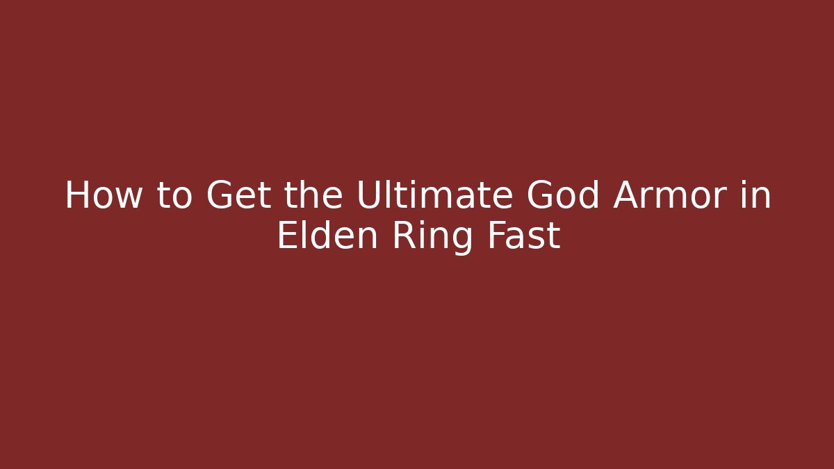 How to Get the Ultimate God Armor in Elden Ring Fast - Método de Aprovação