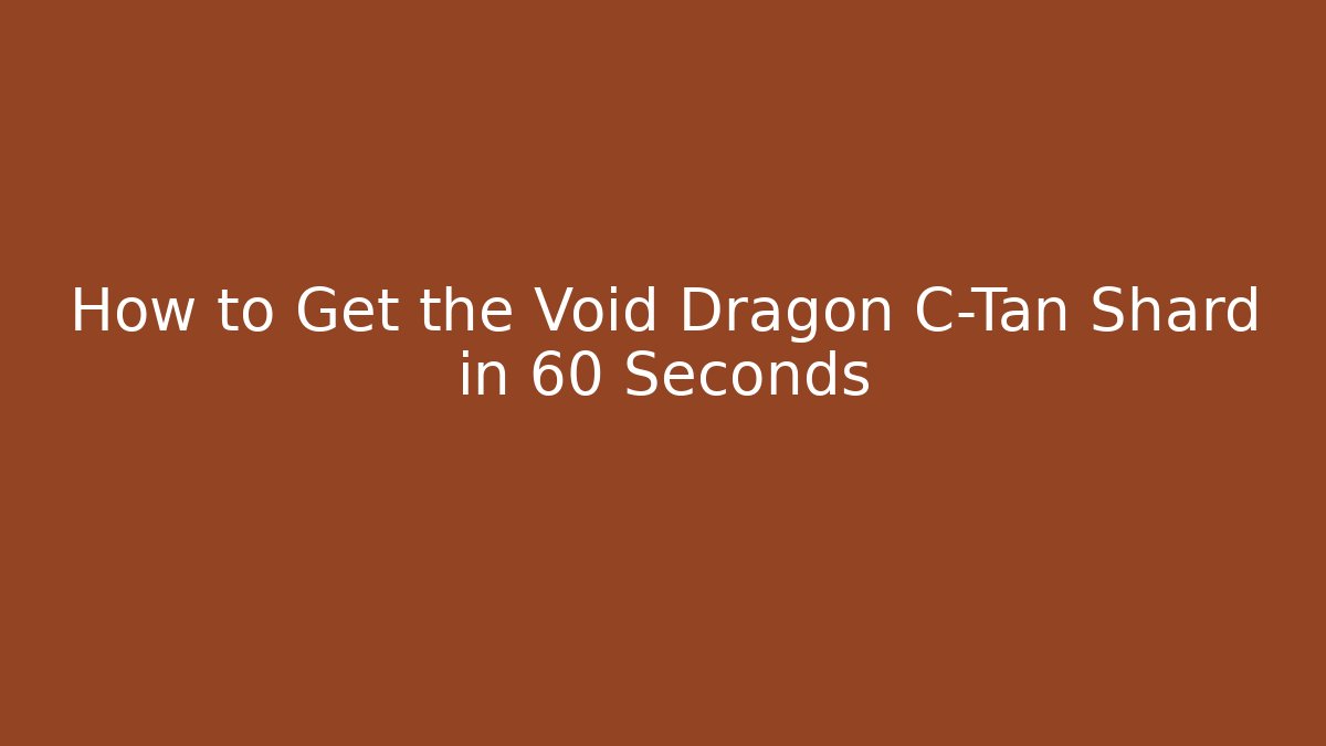 How to Get the Void Dragon C-Tan Shard in 60 Seconds