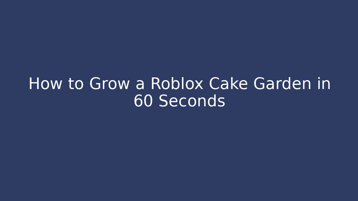 How to Grow a Roblox Cake Garden in 60 Seconds