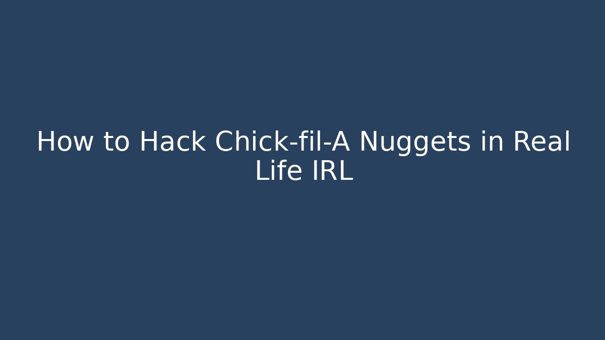 How to Hack Chick-fil-A Nuggets in Real Life IRL