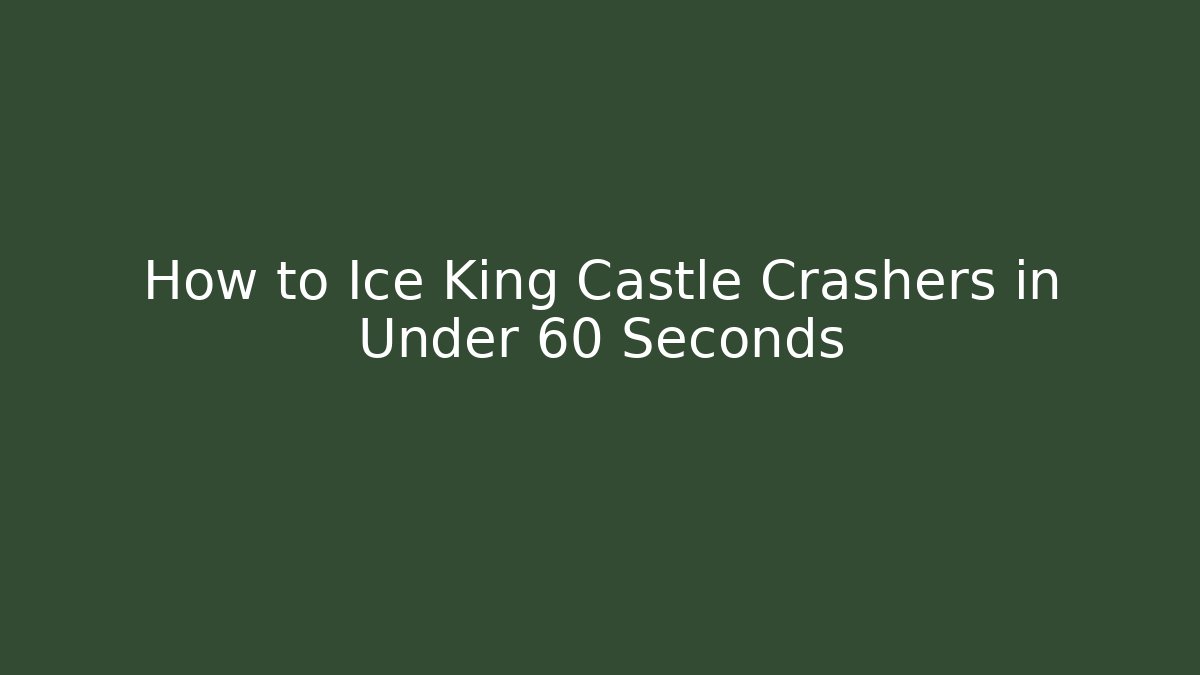 How to Ice King Castle Crashers in Under 60 Seconds