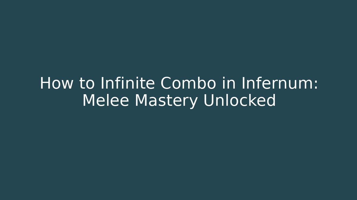 How to Infinite Combo in Infernum: Melee Mastery Unlocked