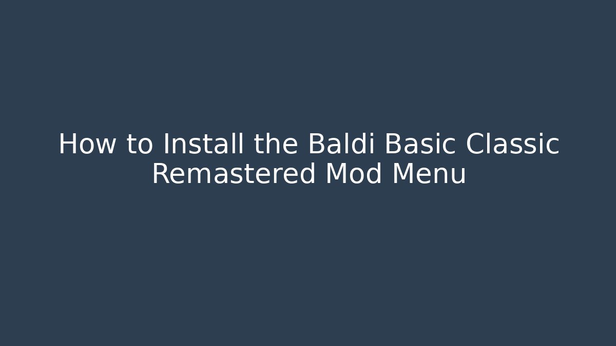 How to Install the Baldi Basic Classic Remastered Mod Menu - Método de Aprovação