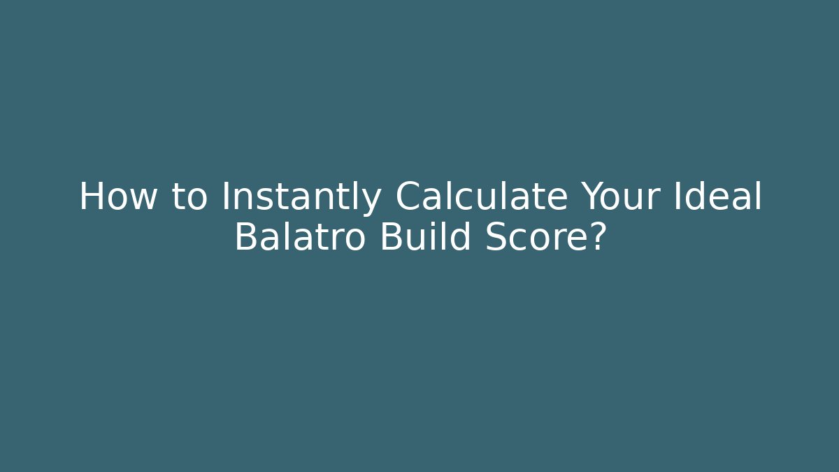 How to Instantly Calculate Your Ideal Balatro Build Score?