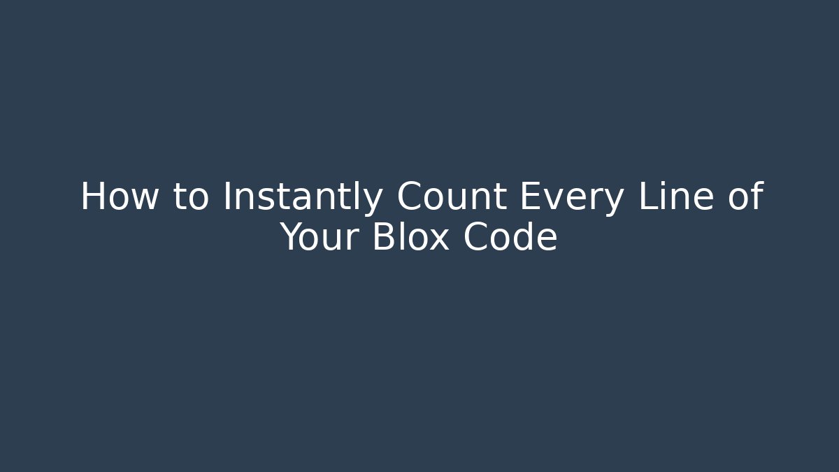 How to Instantly Count Every Line of Your Blox Code - Método de Aprovação
