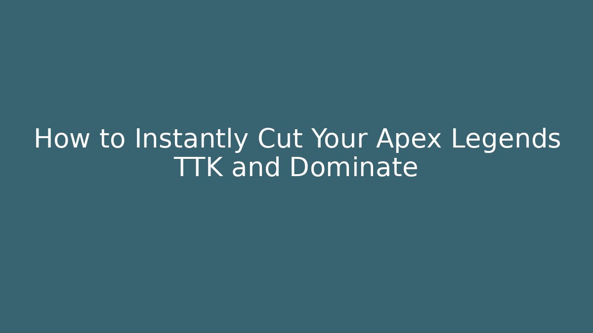 How to Instantly Cut Your Apex Legends TTK and Dominate