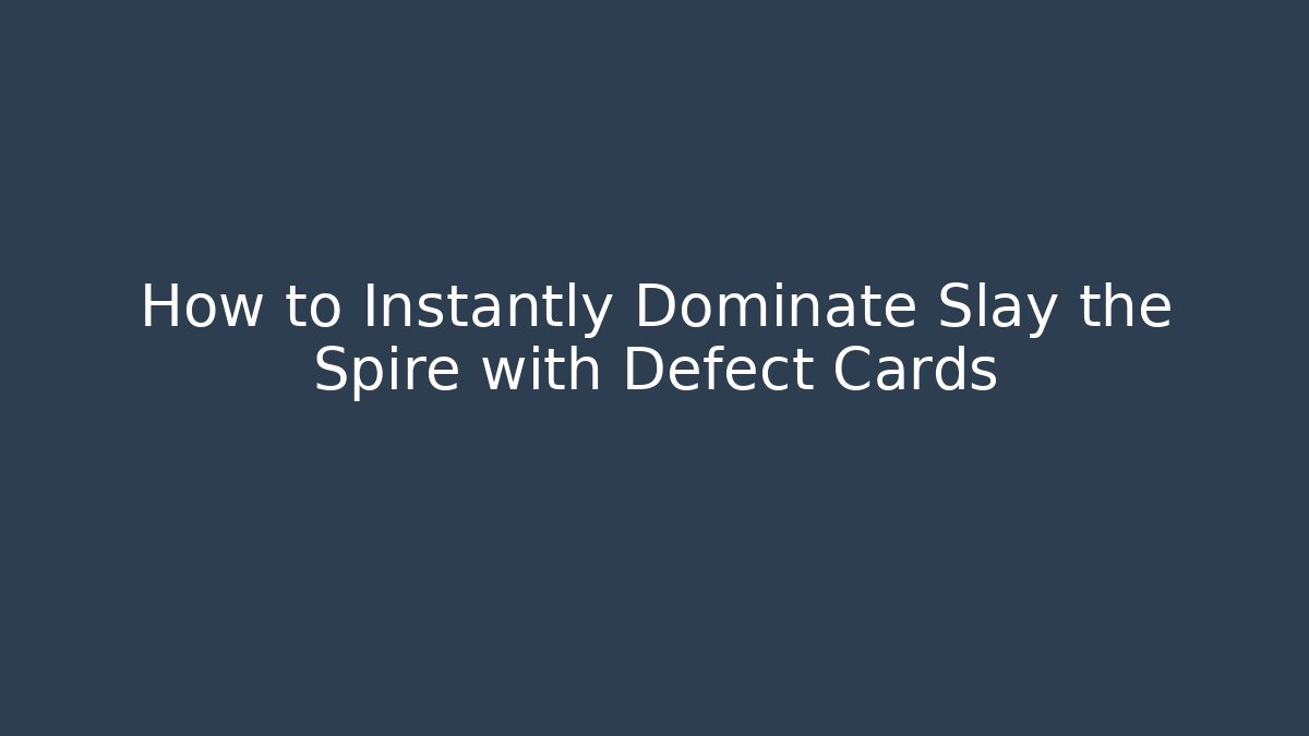 How to Instantly Dominate Slay the Spire with Defect Cards