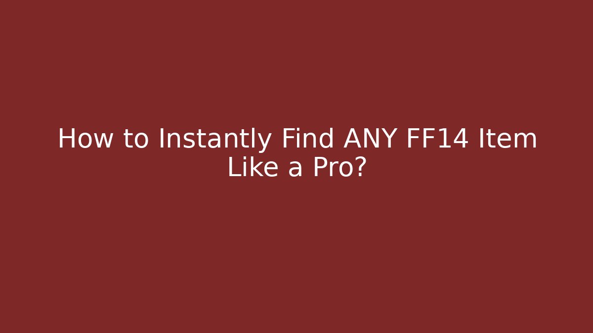 How to Instantly Find ANY FF14 Item Like a Pro?
