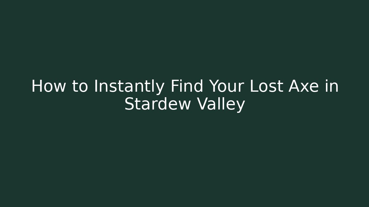 How to Instantly Find Your Lost Axe in Stardew Valley