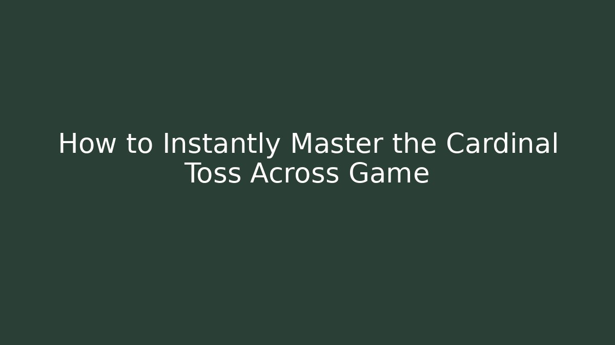 How to Instantly Master the Cardinal Toss Across Game - Método de Aprovação
