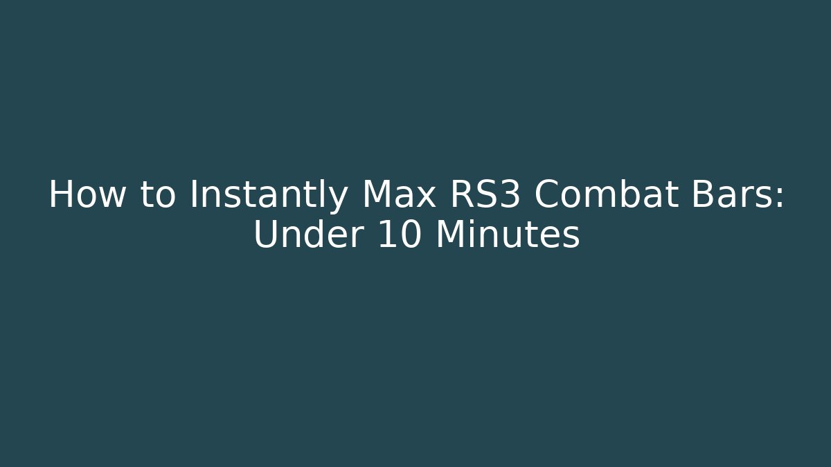How to Instantly Max RS3 Combat Bars: Under 10 Minutes