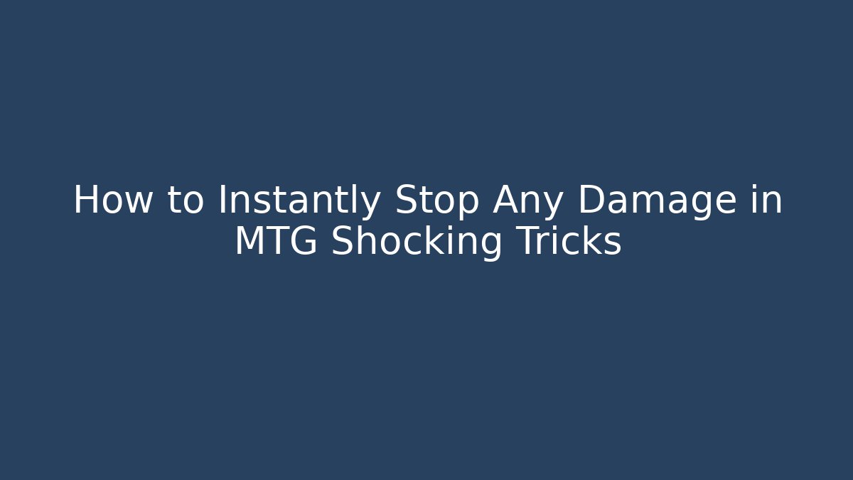 How to Instantly Stop Any Damage in MTG Shocking Tricks