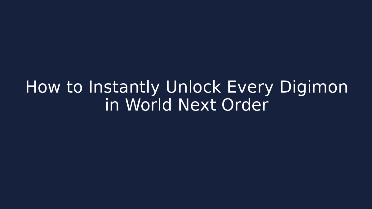 How to Instantly Unlock Every Digimon in World Next Order