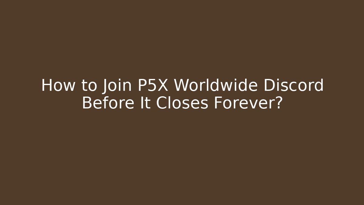 How to Join P5X Worldwide Discord Before It Closes Forever?