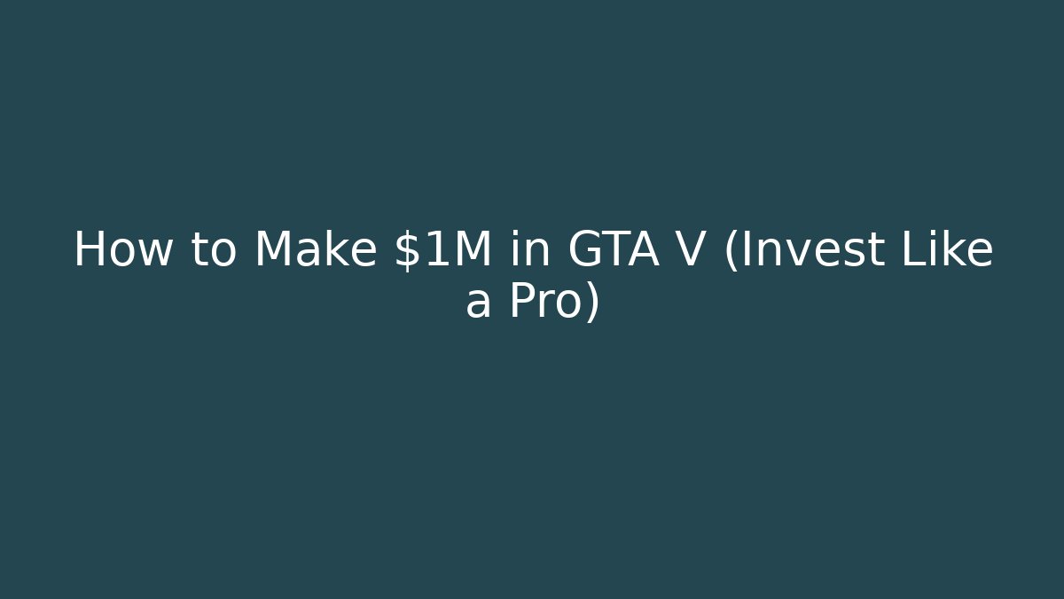 How to Make $1M in GTA V (Invest Like a Pro)