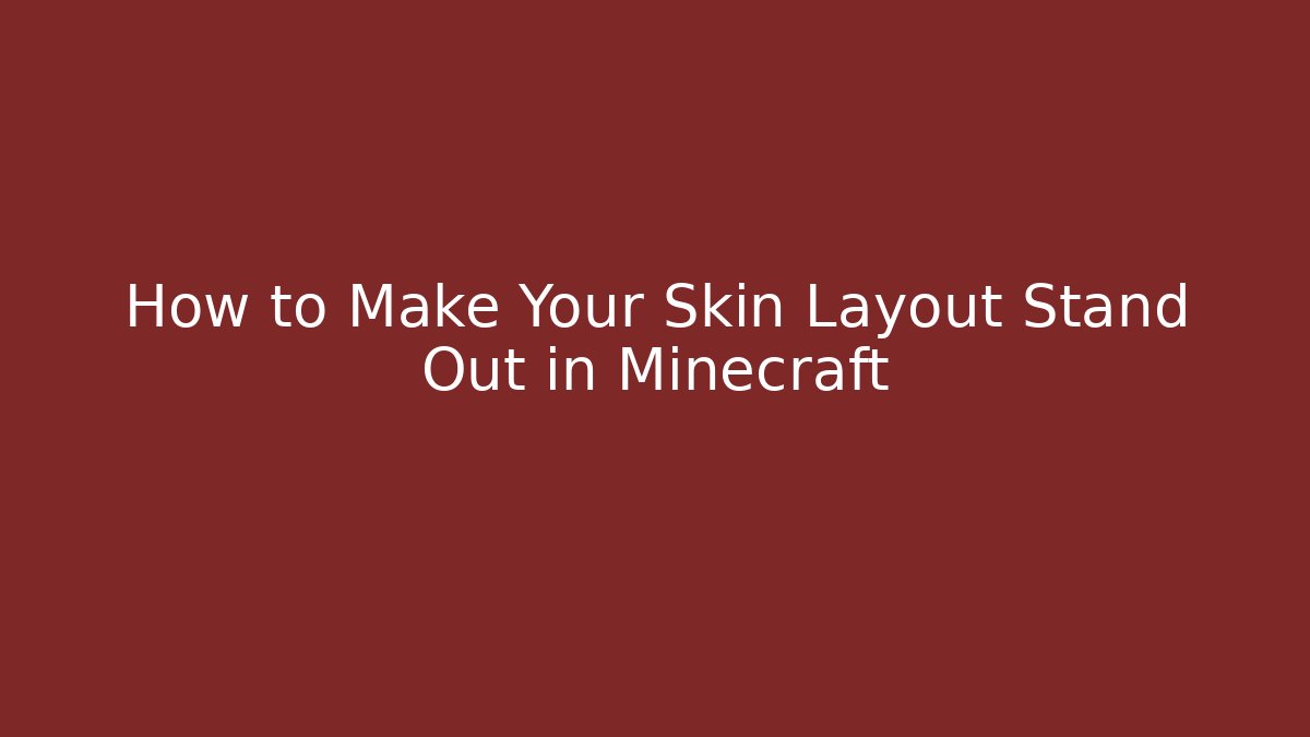 How to Make Your Skin Layout Stand Out in Minecraft