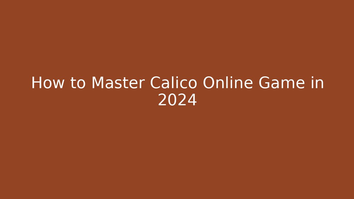 How to Master Calico Online Game in 2024