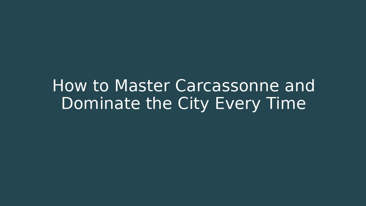 How to Master Carcassonne and Dominate the City Every Time - Método de Aprovação