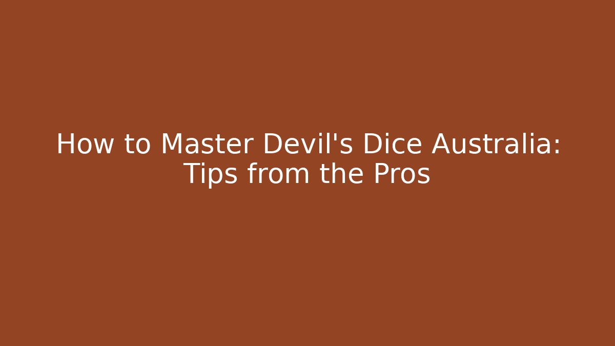 How to Master Devil's Dice Australia: Tips from the Pros - Método de Aprovação